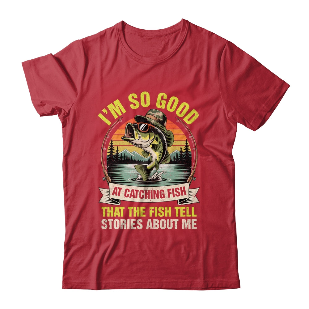 Funny Fishing Fisherman I'm So Good At Catching Fish Shirt & Hoodie | siriusteestore