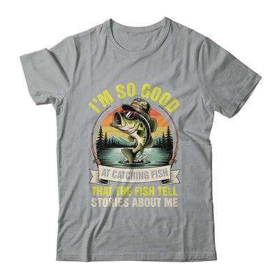 Funny Fishing Fisherman I'm So Good At Catching Fish Shirt & Hoodie | siriusteestore