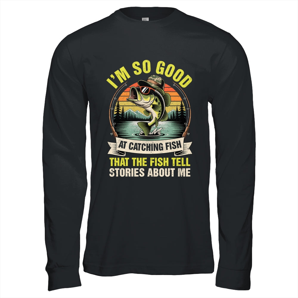 Funny Fishing Fisherman I'm So Good At Catching Fish Shirt & Hoodie | siriusteestore