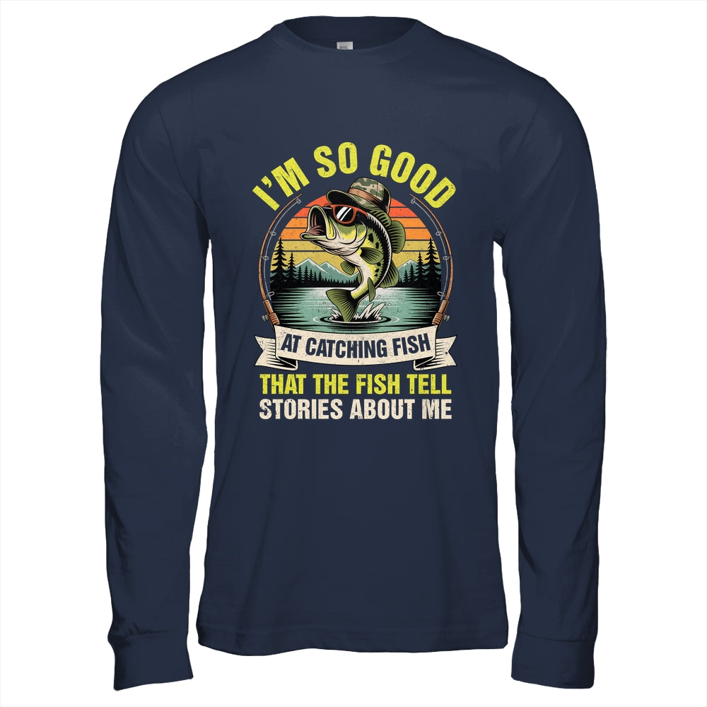 Funny Fishing Fisherman I'm So Good At Catching Fish Shirt & Hoodie | siriusteestore