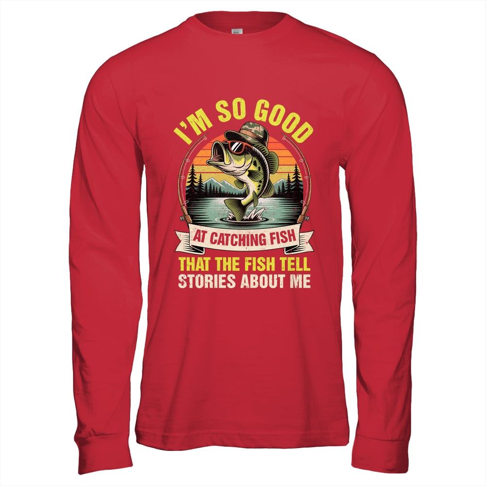 Funny Fishing Fisherman I'm So Good At Catching Fish Shirt & Hoodie | siriusteestore