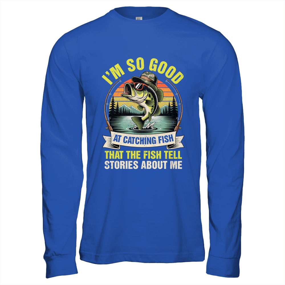 Funny Fishing Fisherman I'm So Good At Catching Fish Shirt & Hoodie | siriusteestore