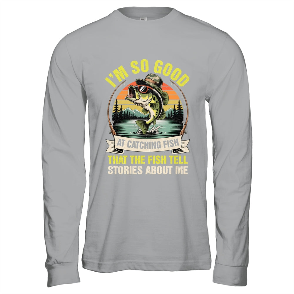 Funny Fishing Fisherman I'm So Good At Catching Fish Shirt & Hoodie | siriusteestore