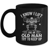 Funny For Gym I Know I Lift Like An Old Man Try To Keep Up Mug | siriusteestore