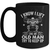 Funny For Gym I Know I Lift Like An Old Man Try To Keep Up Mug | siriusteestore
