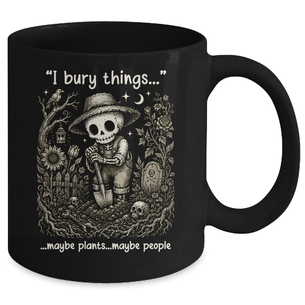 Funny Gardener I Bury Things Maybe Plants Maybe People Humor Mug | siriusteestore