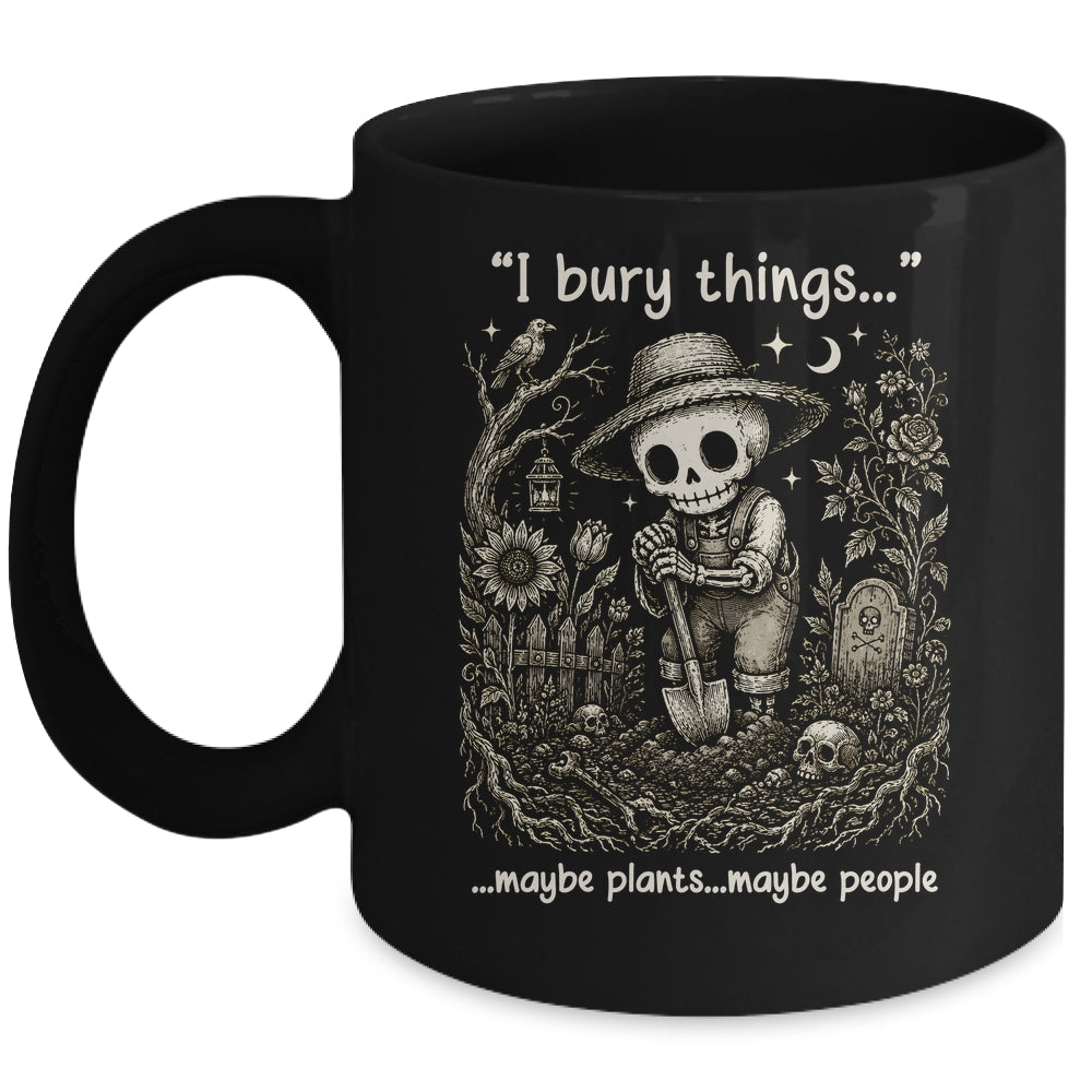 Funny Gardener I Bury Things Maybe Plants Maybe People Humor Mug | siriusteestore