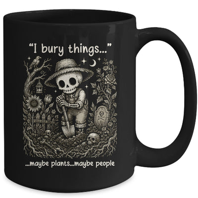 Funny Gardener I Bury Things Maybe Plants Maybe People Humor Mug | siriusteestore