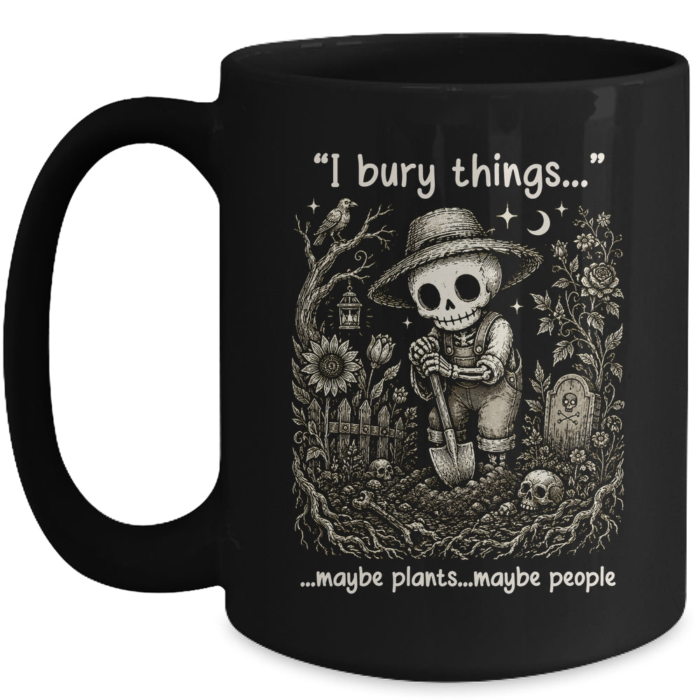Funny Gardener I Bury Things Maybe Plants Maybe People Humor Mug | siriusteestore