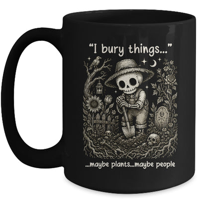 Funny Gardener I Bury Things Maybe Plants Maybe People Humor Mug | siriusteestore