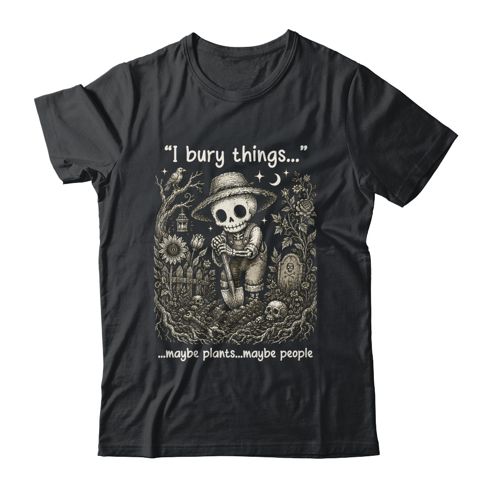 Funny Gardener I Bury Things Maybe Plants Maybe People Humor Shirt & Tank Top | siriusteestore