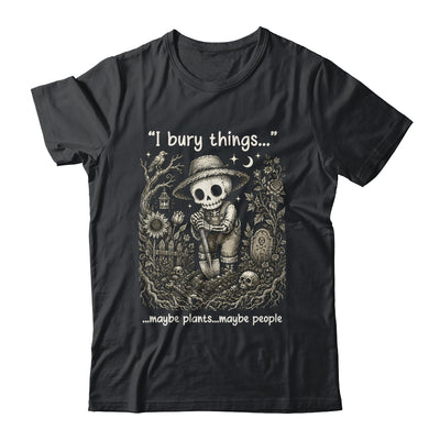 Funny Gardener I Bury Things Maybe Plants Maybe People Humor Shirt & Tank Top | siriusteestore