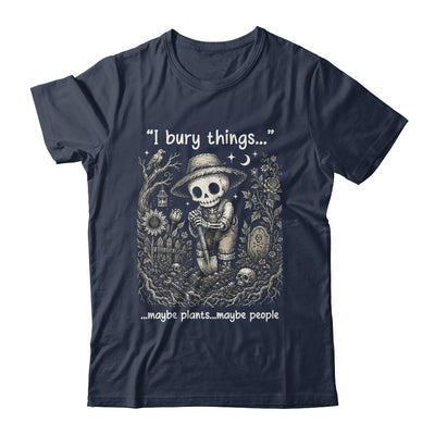 Funny Gardener I Bury Things Maybe Plants Maybe People Humor Shirt & Tank Top | siriusteestore