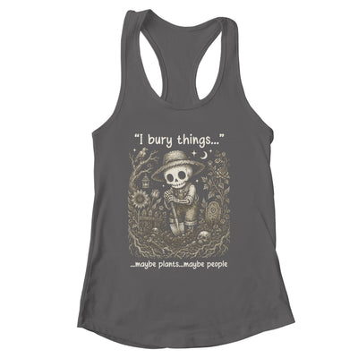 Funny Gardener I Bury Things Maybe Plants Maybe People Humor Shirt & Tank Top | siriusteestore