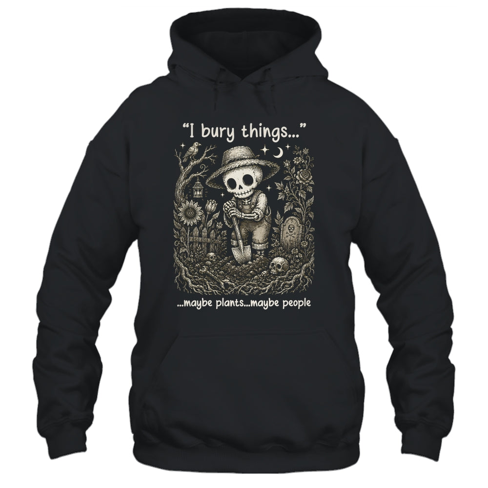 Funny Gardener I Bury Things Maybe Plants Maybe People Humor Shirt & Tank Top | siriusteestore