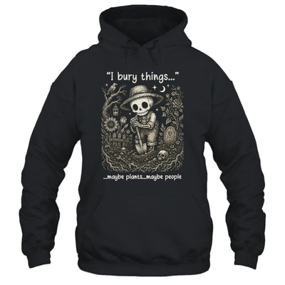 Funny Gardener I Bury Things Maybe Plants Maybe People Humor Shirt & Tank Top | siriusteestore