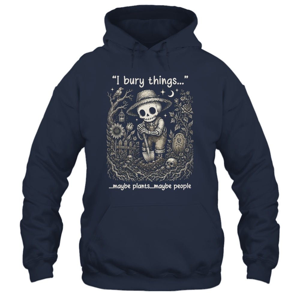 Funny Gardener I Bury Things Maybe Plants Maybe People Humor Shirt & Tank Top | siriusteestore