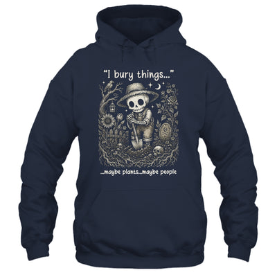 Funny Gardener I Bury Things Maybe Plants Maybe People Humor Shirt & Tank Top | siriusteestore