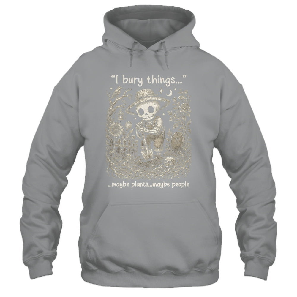 Funny Gardener I Bury Things Maybe Plants Maybe People Humor Shirt & Tank Top | siriusteestore