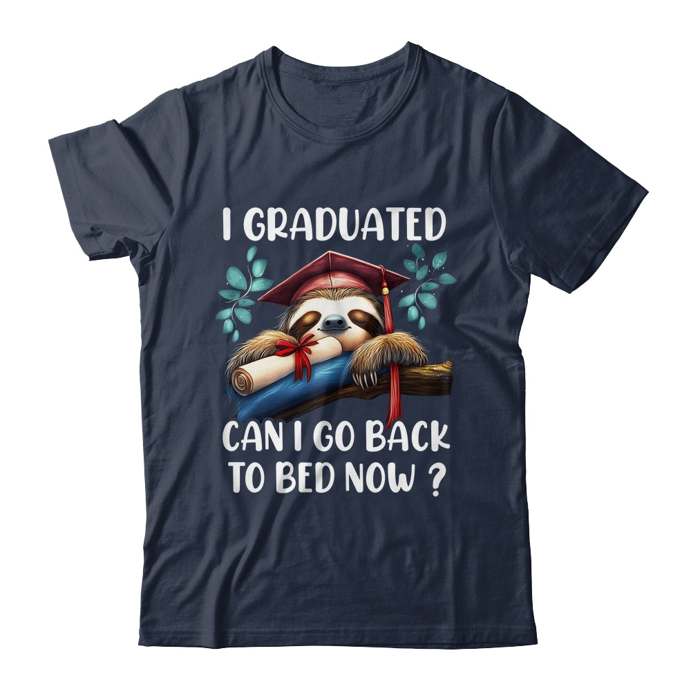 Funny Graduation I Graduated Can I Go Back To Bed Now Women Shirt & Hoodie | siriusteestore