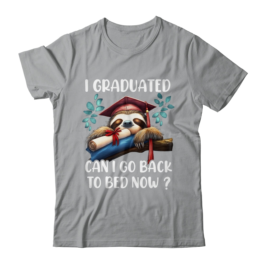 Funny Graduation I Graduated Can I Go Back To Bed Now Women Shirt & Hoodie | siriusteestore
