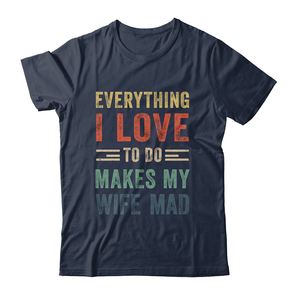 Funny Husband Everything I Love To Do Makes My Wife Mad Shirt & Hoodie | siriusteestore