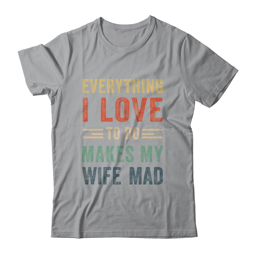 Funny Husband Everything I Love To Do Makes My Wife Mad Shirt & Hoodie | siriusteestore