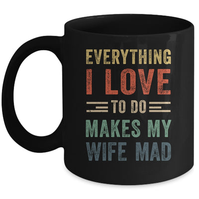 Funny Husband Everything I Love To Do Makes My Wife Mad Mug | siriusteestore
