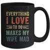 Funny Husband Everything I Love To Do Makes My Wife Mad Mug | siriusteestore