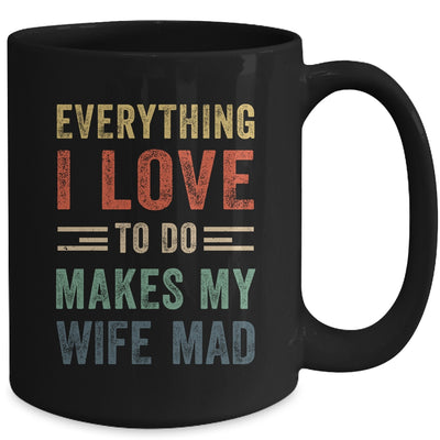 Funny Husband Everything I Love To Do Makes My Wife Mad Mug | siriusteestore