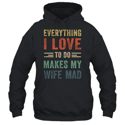 Funny Husband Everything I Love To Do Makes My Wife Mad Shirt & Hoodie | siriusteestore