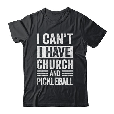 Funny I Can't I Have Church And Pickleball Sports Player Shirt & Tank Top | siriusteestore