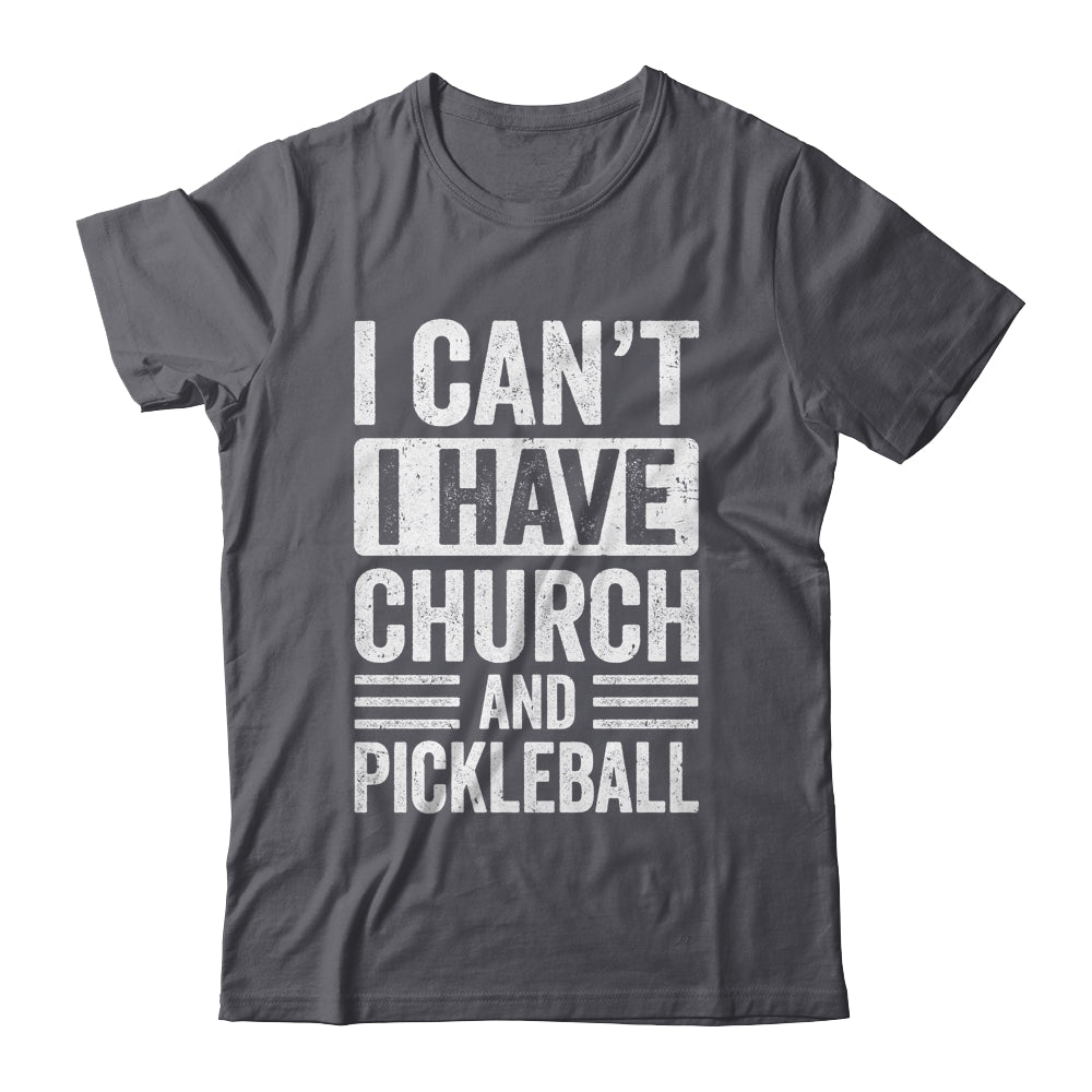 Funny I Can't I Have Church And Pickleball Sports Player Shirt & Tank Top | siriusteestore