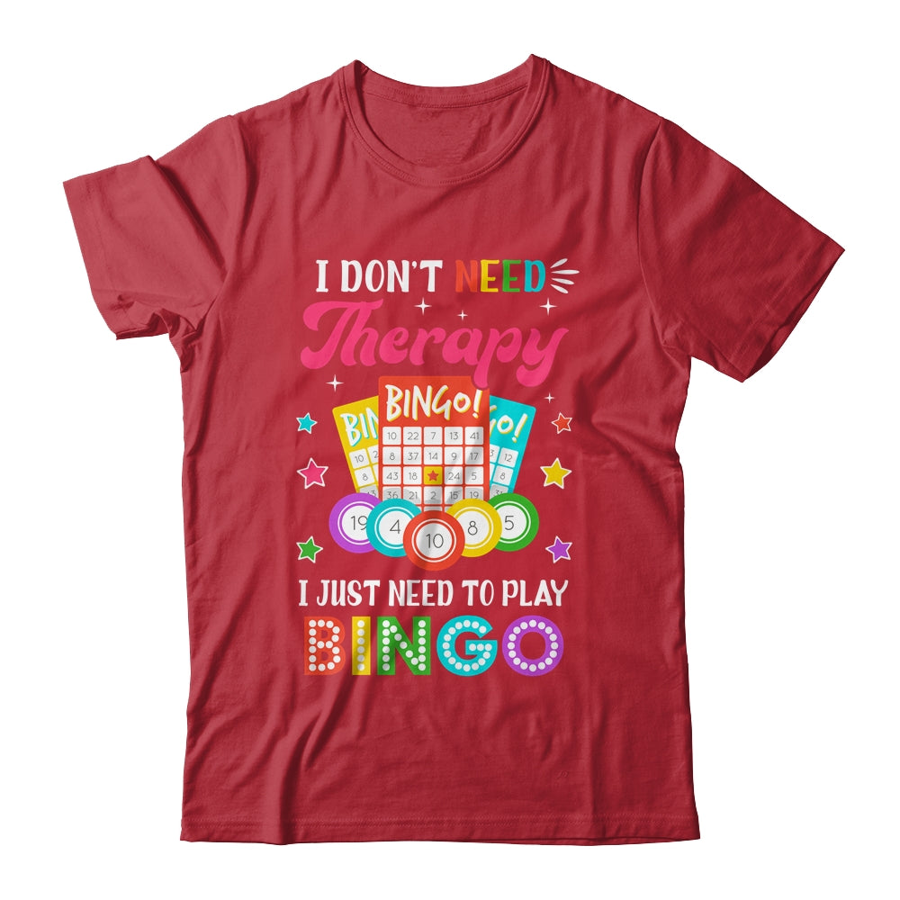 Funny I Don't Need Therapy I Just Need To Play Bingo Player Shirt & Tank Top | siriusteestore