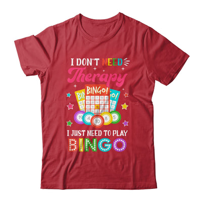 Funny I Don't Need Therapy I Just Need To Play Bingo Player Shirt & Tank Top | siriusteestore