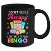 Funny I Don't Need Therapy I Just Need To Play Bingo Player Mug | siriusteestore