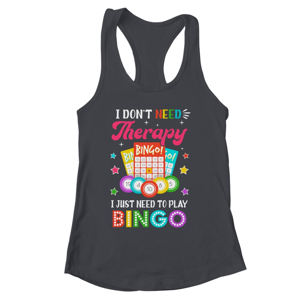 Funny I Don't Need Therapy I Just Need To Play Bingo Player Shirt & Tank Top | siriusteestore
