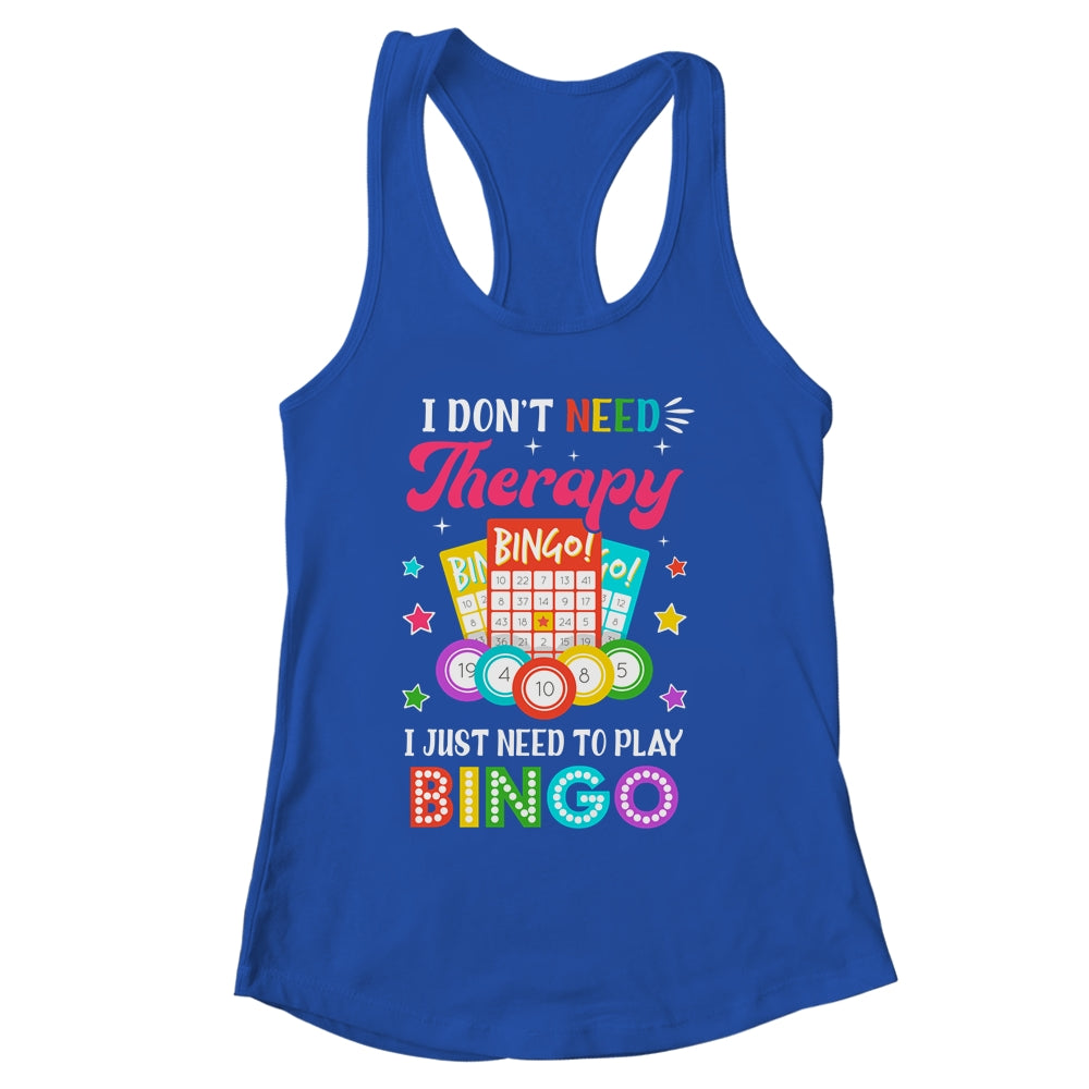 Funny I Don't Need Therapy I Just Need To Play Bingo Player Shirt & Tank Top | siriusteestore