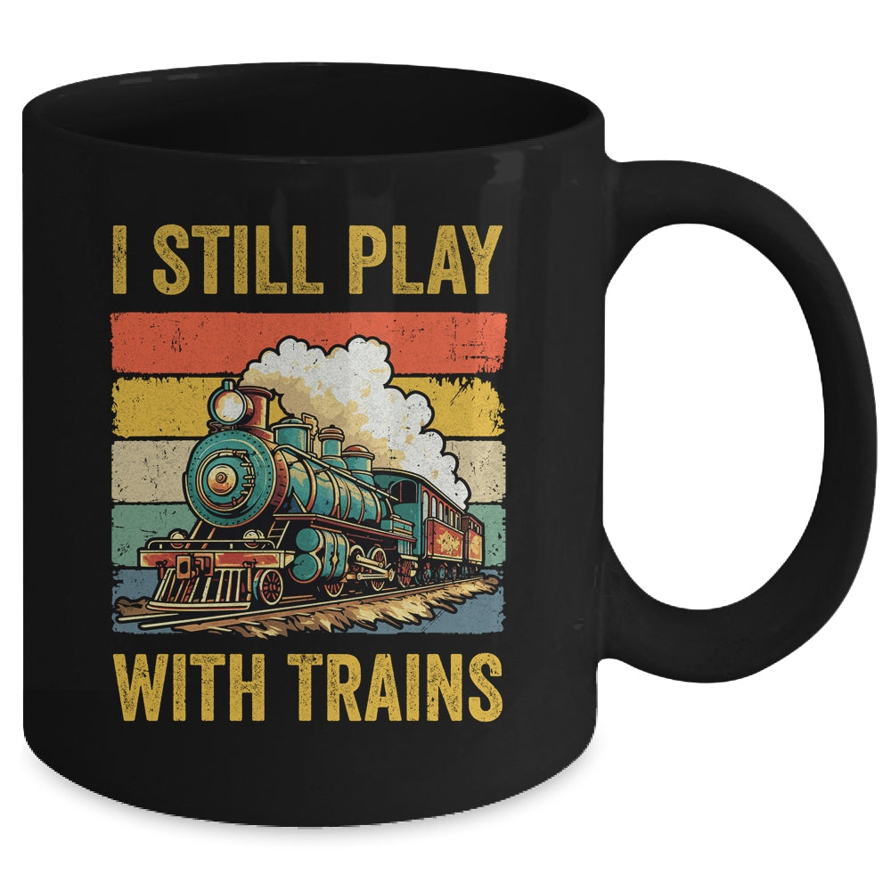 Funny I Still Play With Trains For Men Women Driver Lover Mug | siriusteestore