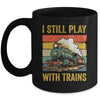 Funny I Still Play With Trains For Men Women Driver Lover Mug | siriusteestore