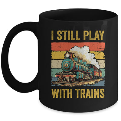 Funny I Still Play With Trains For Men Women Driver Lover Mug | siriusteestore