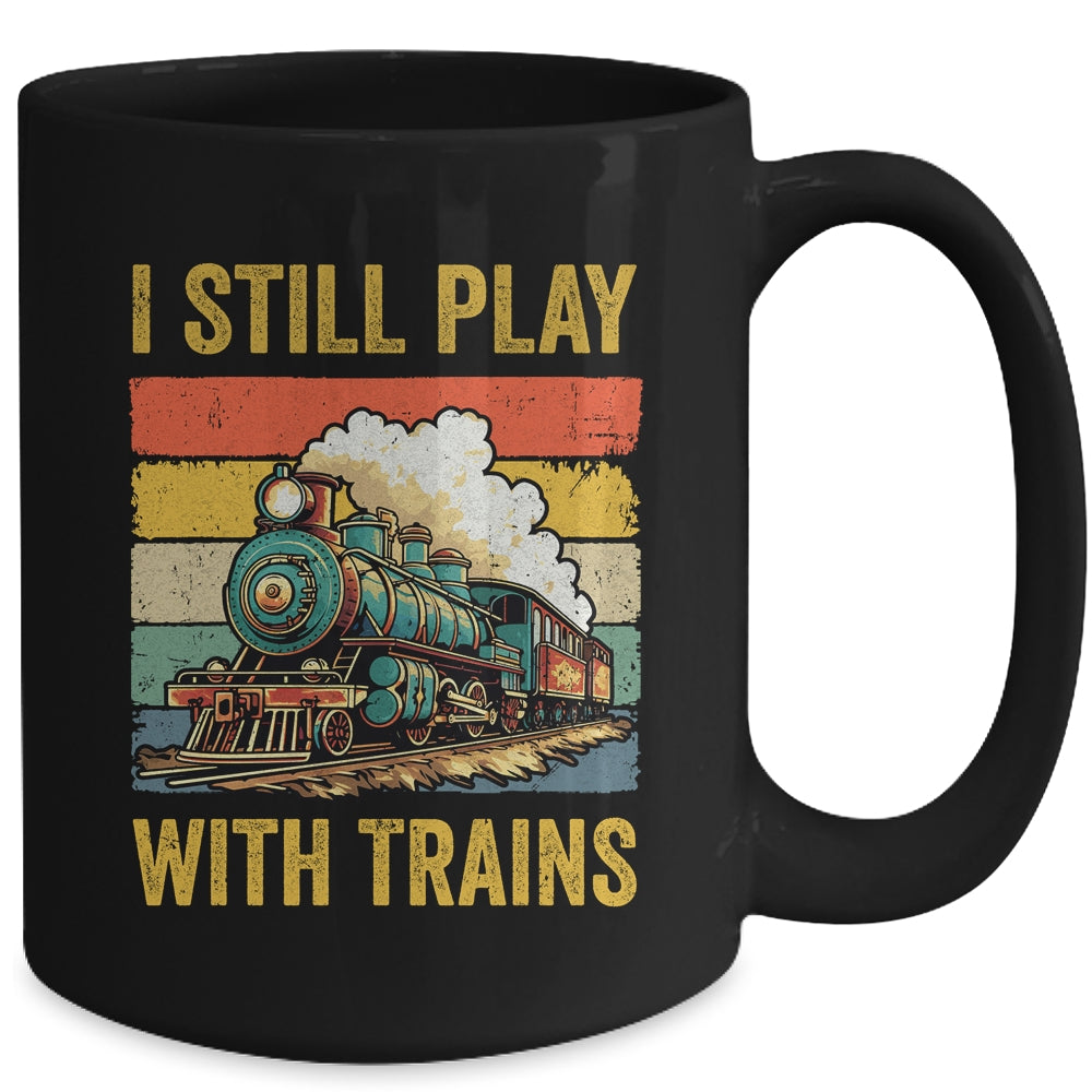 Funny I Still Play With Trains For Men Women Driver Lover Mug | siriusteestore