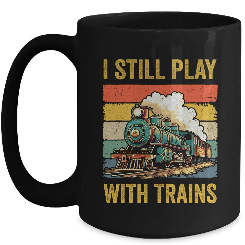 Funny I Still Play With Trains For Men Women Driver Lover Mug | siriusteestore