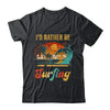 Funny I'd Rather Be Surfing Surfboard Beach Surfer Vintage Shirt & Hoodie | siriusteestore