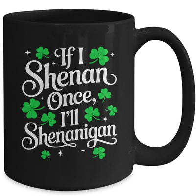 Funny If I Shenan Once I’ll Shenanigan St Patricks Day Mug | siriusteestore