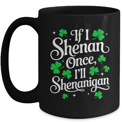Funny If I Shenan Once I’ll Shenanigan St Patricks Day Mug | siriusteestore