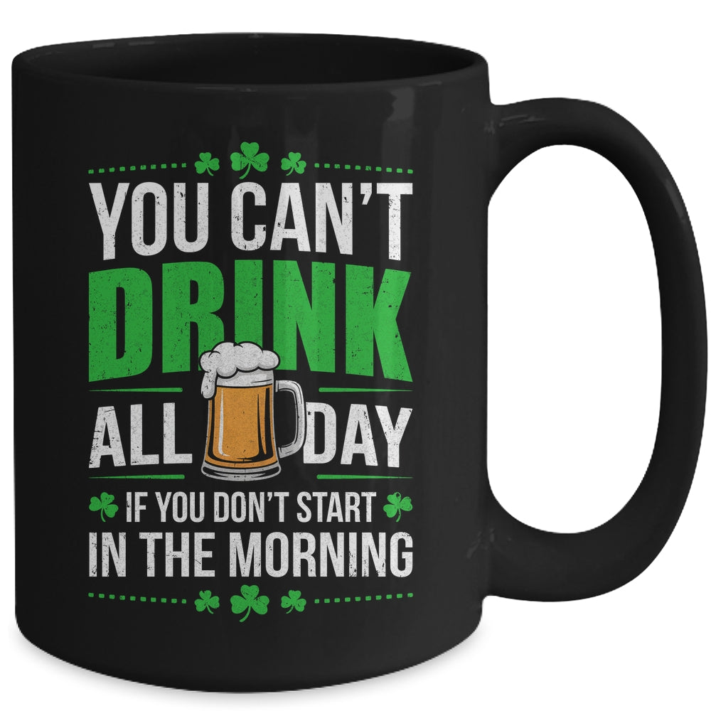 Funny Irish Drinking St Patricks Day You Can't Drink All Day Mug | siriusteestore