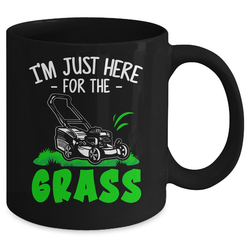 Funny Lawn Mowing Im Just Here For The Grass Lawn Care Mower Mug | siriusteestore