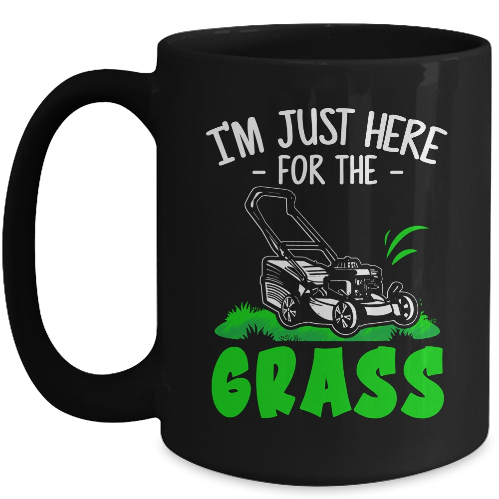 Funny Lawn Mowing Im Just Here For The Grass Lawn Care Mower Mug | siriusteestore