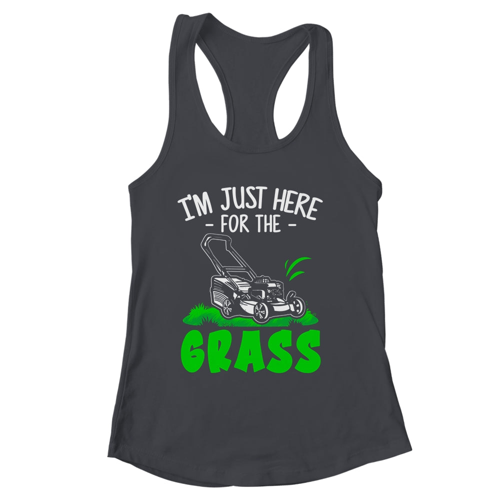 Funny Lawn Mowing Im Just Here For The Grass Lawn Care Mower Shirt & Tank Top | siriusteestore